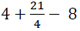 Image showing 4 plus the fraction 21/4 minus 8